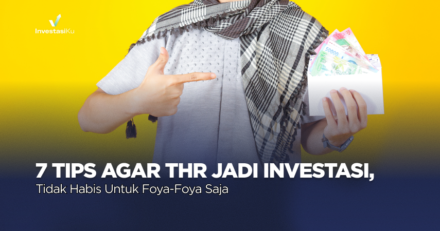 7 Tips Agar THR Bisa Jadi Investasi, dan Tidak Habis untuk Foya-foya